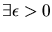 $\exists \epsilon > 0$