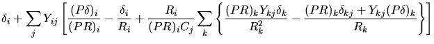$\displaystyle \delta_i+\sum_j Y_{ij}\left[ \frac{(P\delta)_i}{(PR)_i} - \frac{\...
...lta_k}{R_k^2}-\frac{(PR)_k \delta_{kj}+Y_{kj}(P\delta)_{k}}{R_k}\right\}\right]$