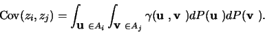 \begin{eqnarray*}{\rm Cov} (z_i, z_j) = \int_{\mbox{\boldmath${{\bf u}}$ }\in A_...
...(\mbox{\boldmath${{\bf u}}$ }) dP(\mbox{\boldmath${{\bf v}}$ }).
\end{eqnarray*}